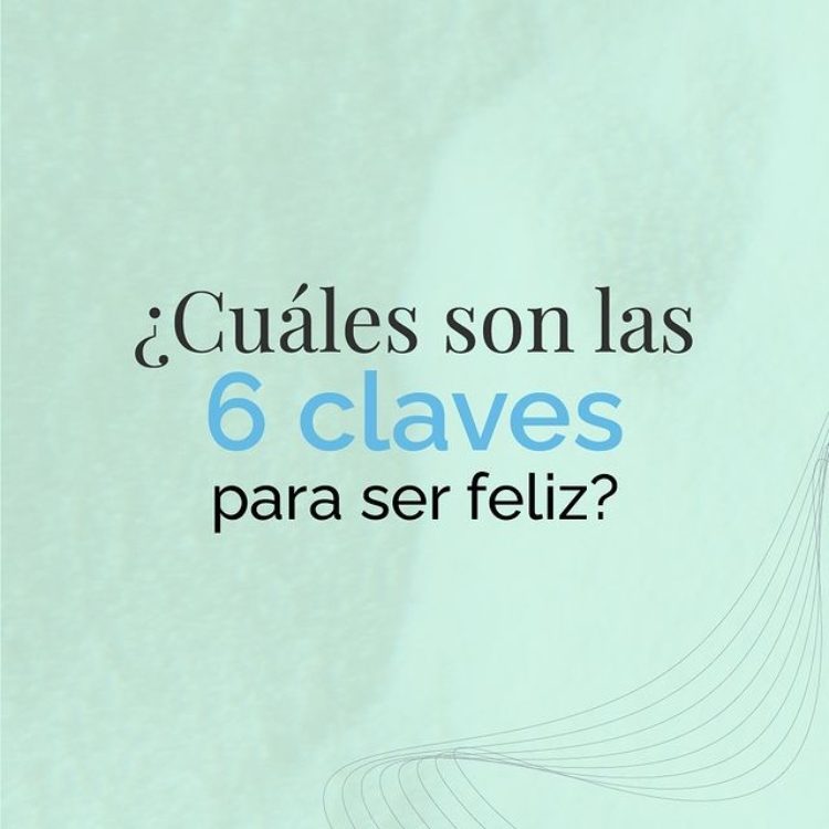 ¿Cuáles son las 6 claves para ser feliz?